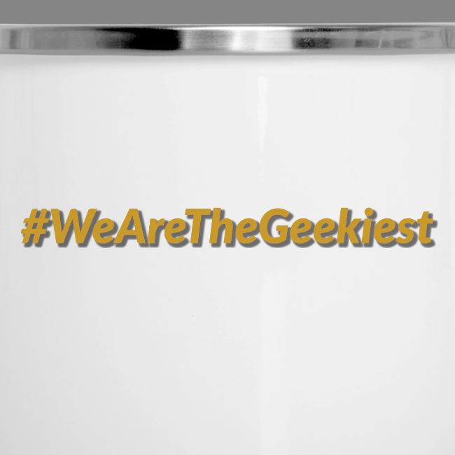 #WeAreTheGeekiest
