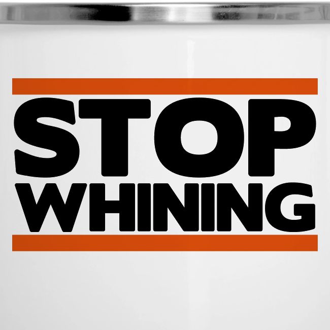 Stop Whining