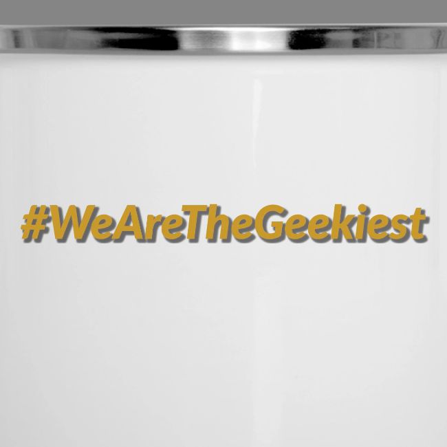 #WeAreTheGeekiest