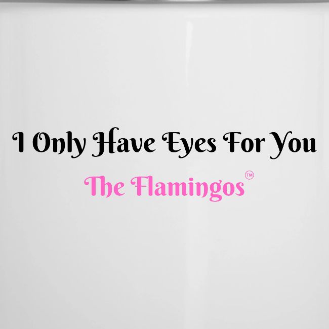 I Only Have Eyes For You - The Flamingos