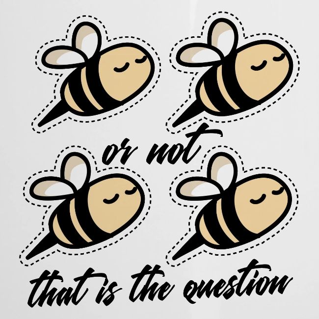 Two Bee Or Not To be Quotes