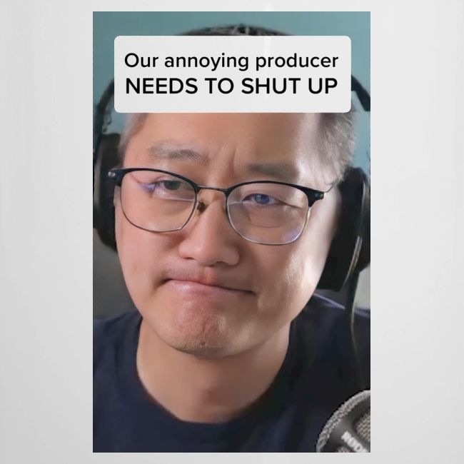 Our producer NEEDS TO SHUT UP