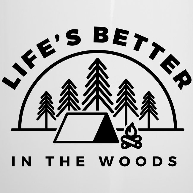 Life's Better In The Woods