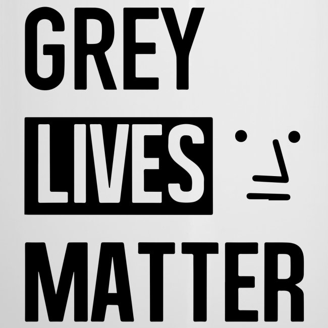 Grey Lives Matter