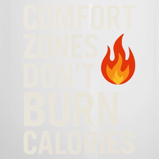 Comfort Zones Don’t Burn Calories Graphic