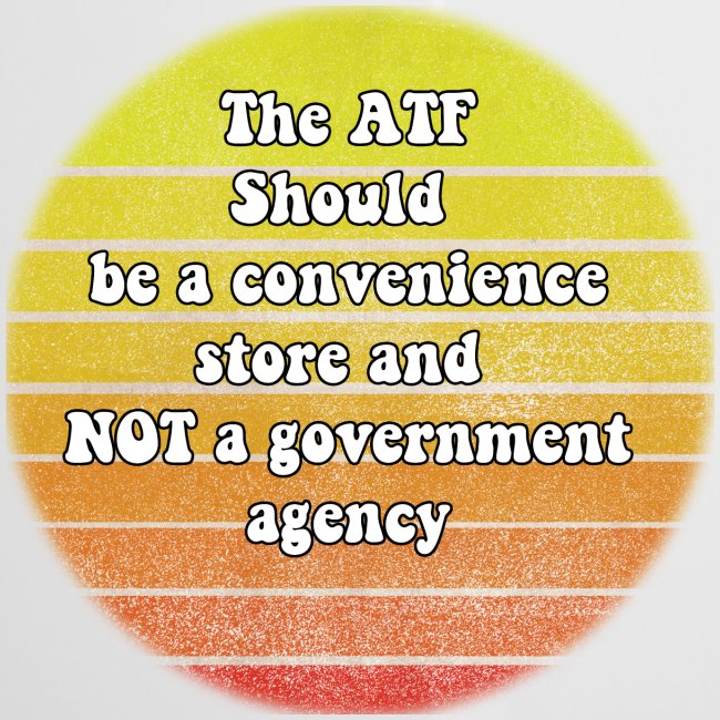 the ATF should be a convenience store