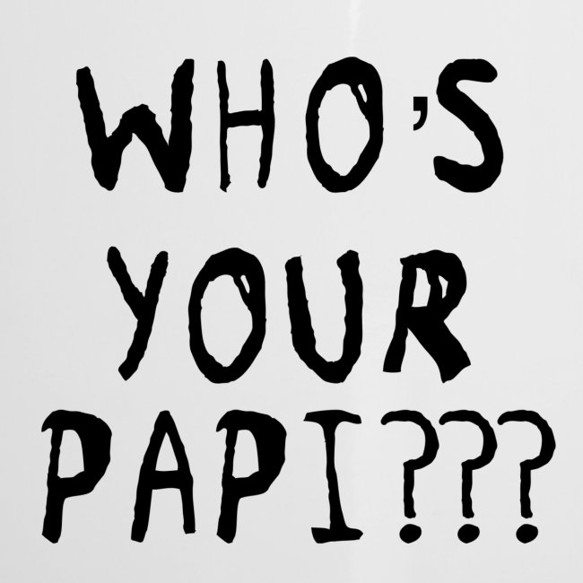 Whos your Papi???