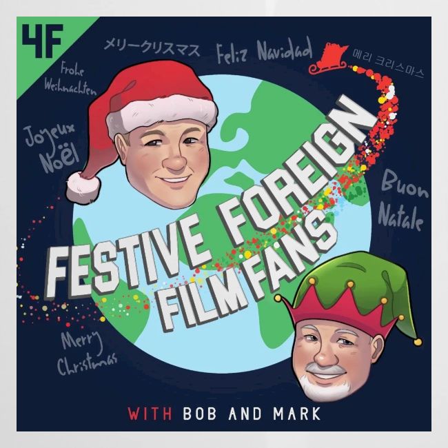 Its the Festive Foreign Film Fans podcast!