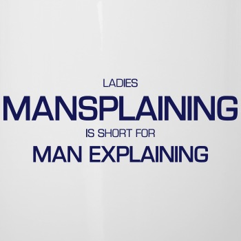 Ladies, mansplaining is short for man explaining - Camper Mug