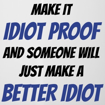 Make it idiot proof and someone will just make ... - Camper Mug