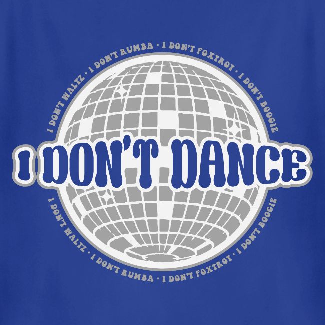 I Don't Dance!