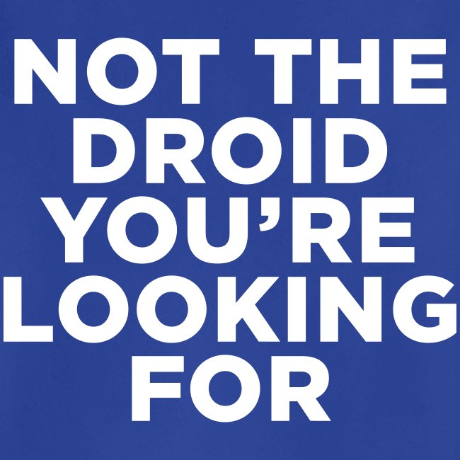 Not the Droid - Star Wars