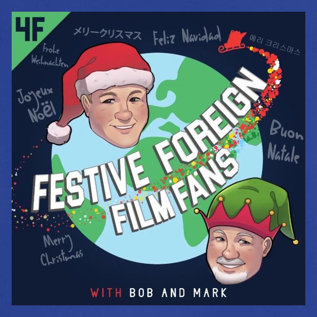 Its the Festive Foreign Film Fans podcast!