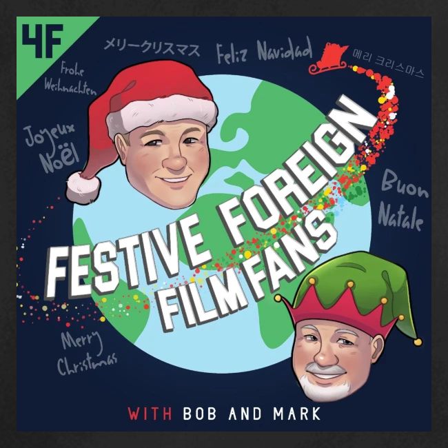 Its the Festive Foreign Film Fans podcast!