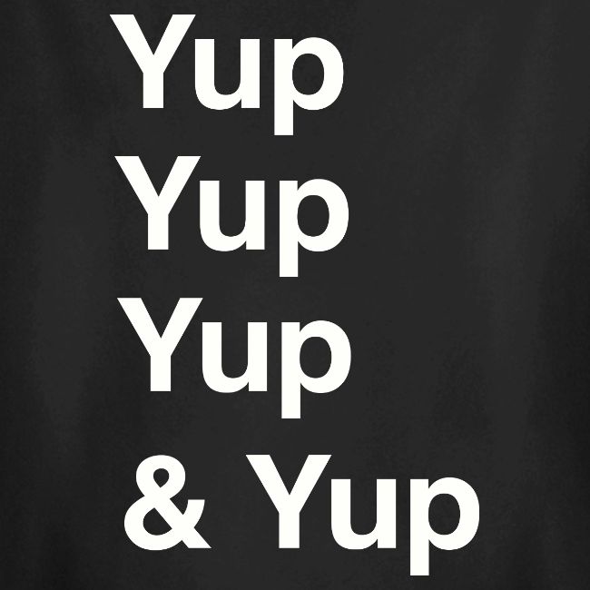 Yup, Yup, Yup & Yup