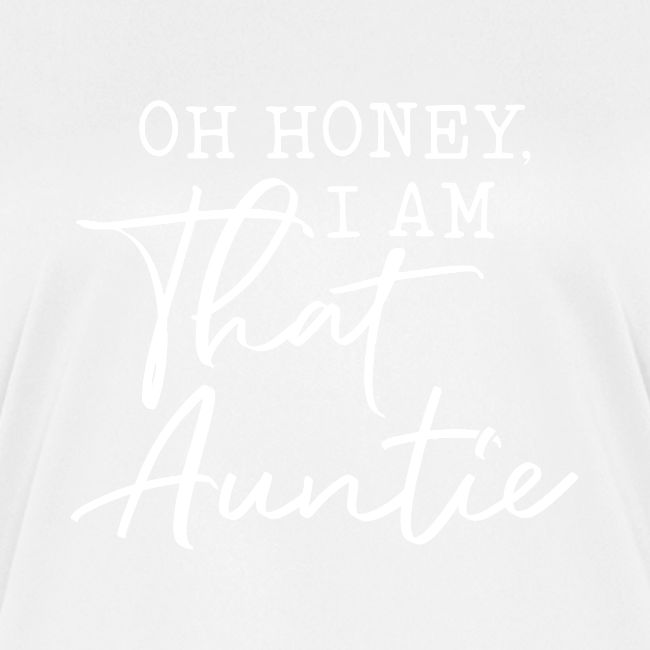Oh Honey I Am That Auntie