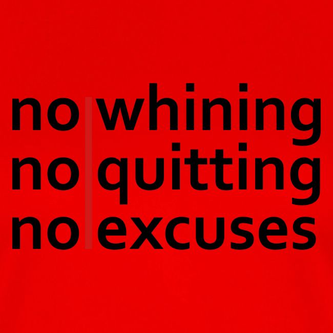 No Whining | No Quitting | No Excuses