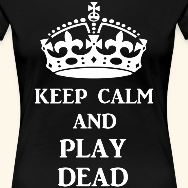 keep calm play dead wht
