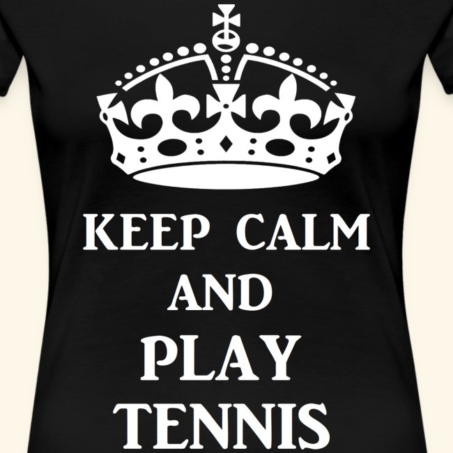 keep calm play tennis wht