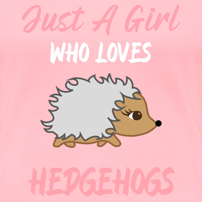 Just A Girl Who Loves Hedgehogs For Girls