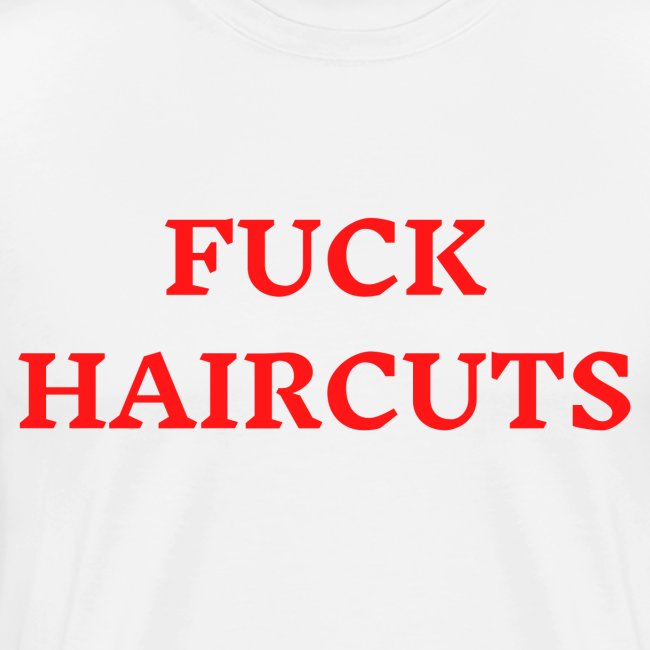 FUCK HAIRCUTS (in red letters)