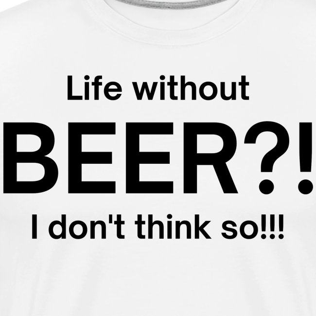 Life without BEER I Don't Think So (in black font)