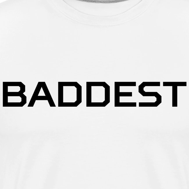 BADDEST (in black letters)