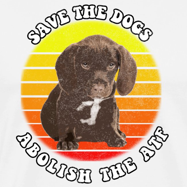 SAVE THE DOGS ABOLISH THE ATF