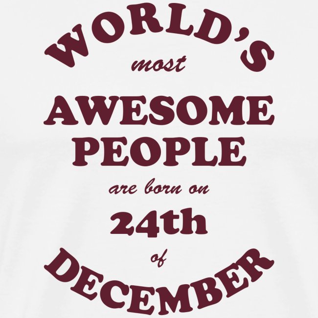 Most Awesome People are born on 24th of December