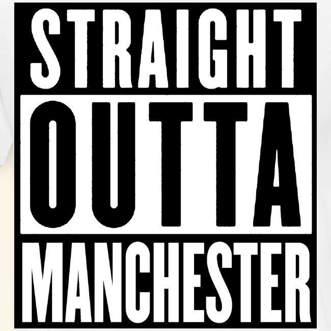 STRAIGHT OUTTA MANCHESTER