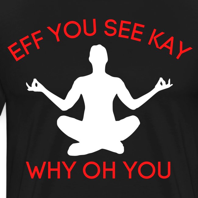 EFF YOU SEE KAY WHY OH YOU, Meditation Position