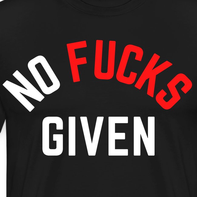 NO FUCKS GIVEN (in white & red letters)