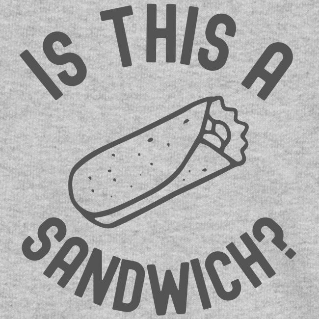 Burrito | Is This A Sandwich? (in dark gray font)