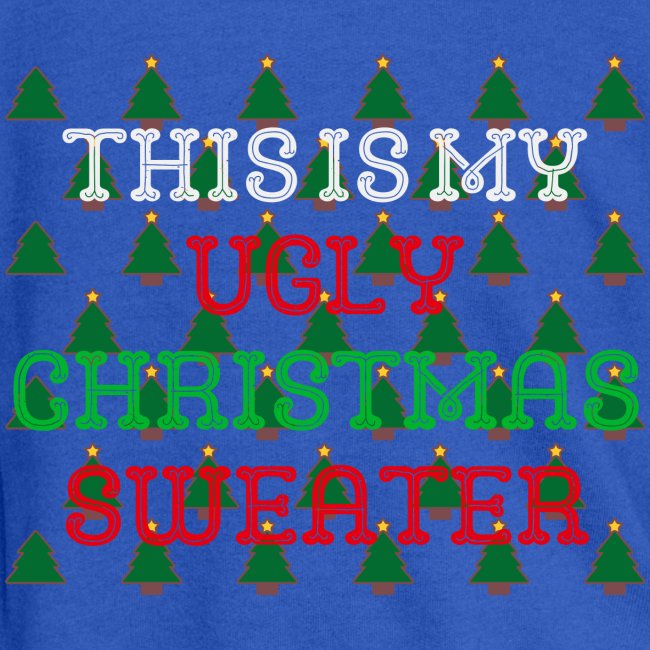 THIS IS MY UGLY CHRISTMAS SWEATER