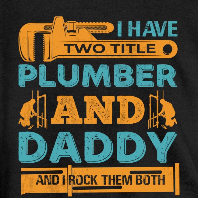 I Have Two Titles Dad Plumber T-shirt