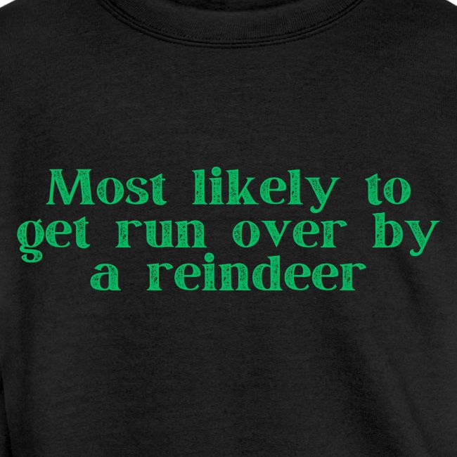 Most likely to get runover by a reindeer