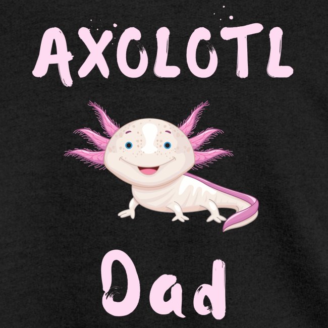 AXOLOTL DAD - Cute Smiling Pink Axolotl