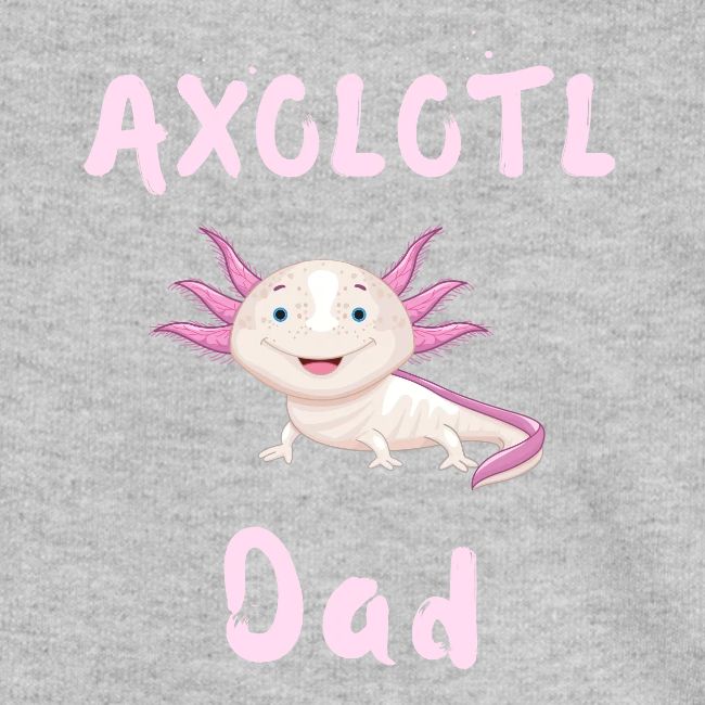 AXOLOTL DAD - Cute Smiling Pink Axolotl