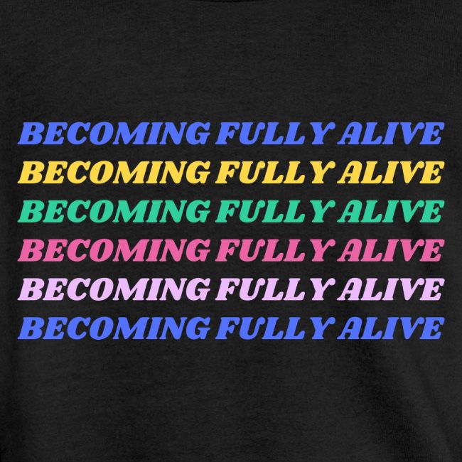 Becoming Fully Alive Multi Color