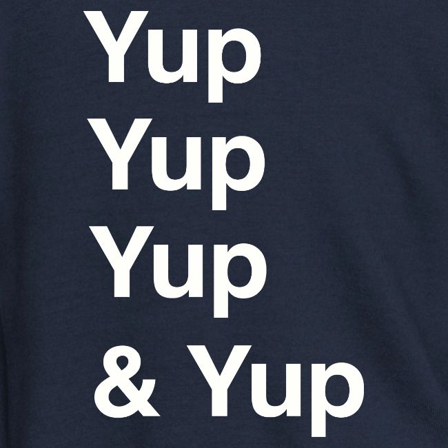 Yup, Yup, Yup & Yup