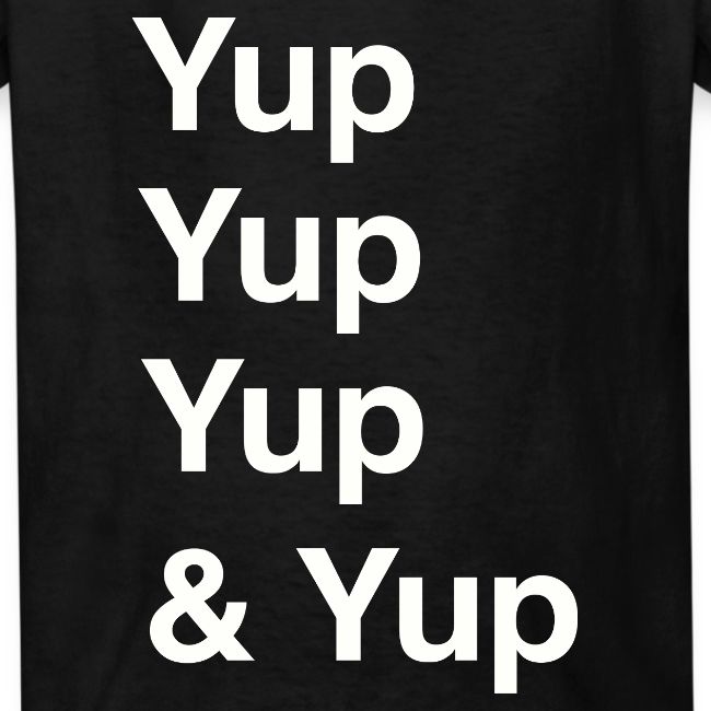 Yup, Yup, Yup & Yup