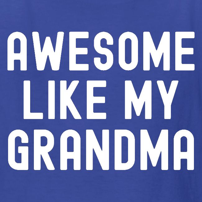 AWESOME LIKE MY GRANDMA