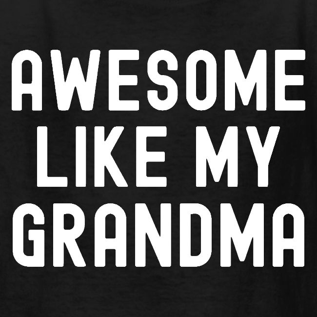 AWESOME LIKE MY GRANDMA
