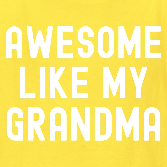 AWESOME LIKE MY GRANDMA