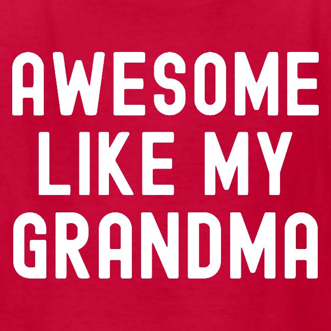 AWESOME LIKE MY GRANDMA