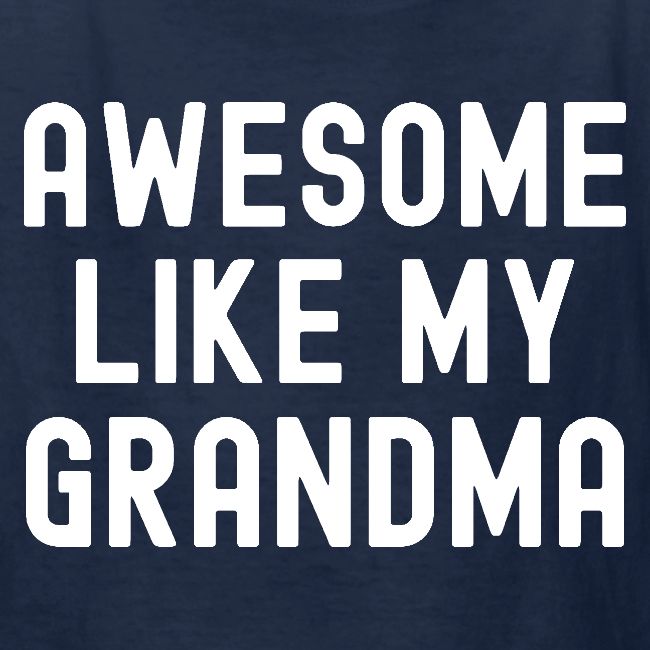 AWESOME LIKE MY GRANDMA