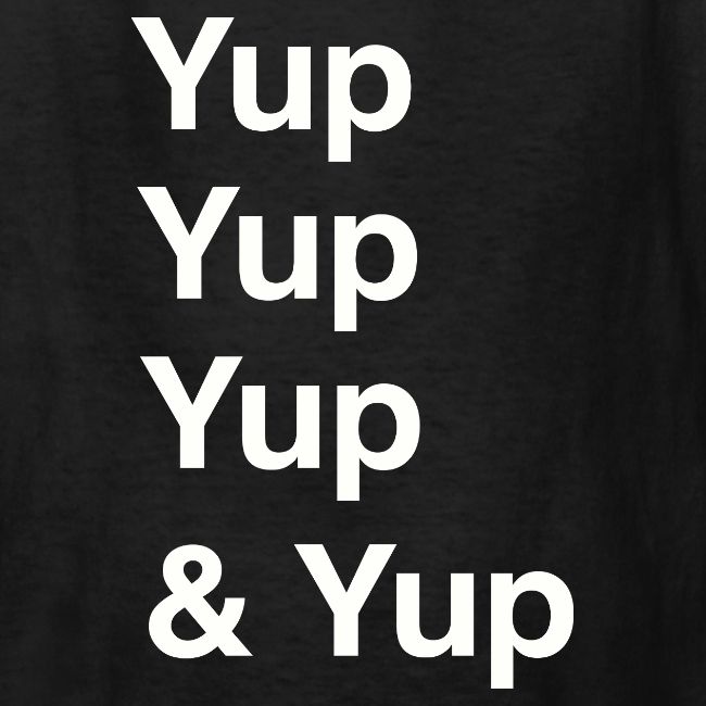 Yup, Yup, Yup & Yup