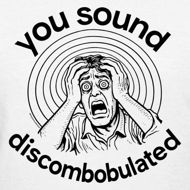 You Sound Discombobulated