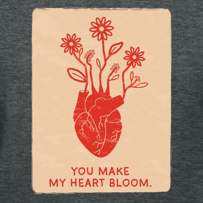 You make my heart bloom