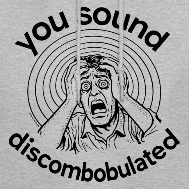 You Sound Discombobulated
